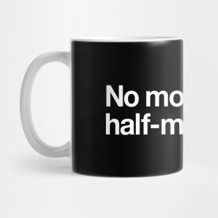 No more half measures Mug